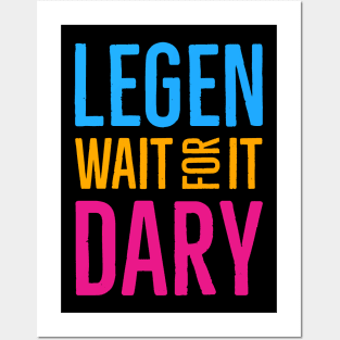 Legen Wait For It Dary Posters and Art